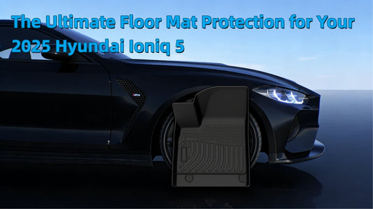 The Ultimate Floor Mat Protection for Your 2025 Hyundai Ioniq 5
